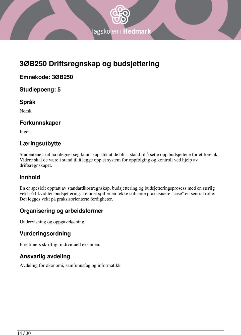 En er spesielt opptatt av standardkostregnskap, budsjettering og budsjetteringsprosess med en særlig vekt på likviditetsbudsjettering.