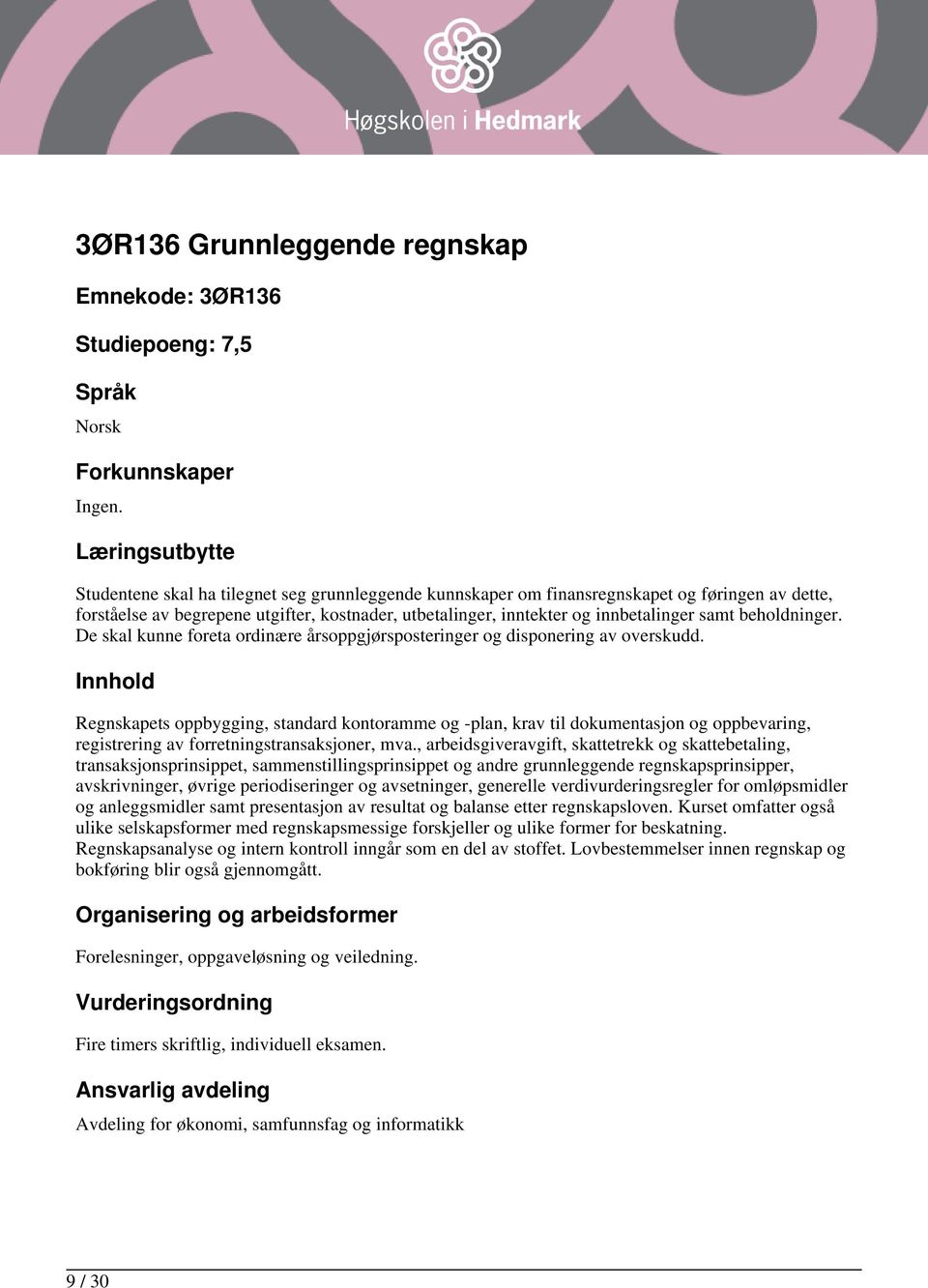 Regnskapets oppbygging, standard kontoramme og -plan, krav til dokumentasjon og oppbevaring, registrering av forretningstransaksjoner, mva.