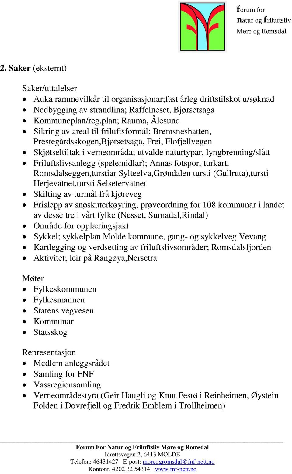 Friluftslivsanlegg (spelemidlar); Annas fotspor, turkart, Romsdalseggen,turstiar Sylteelva,Grøndalen tursti (Gullruta),tursti Herjevatnet,tursti Selsetervatnet Skilting av turmål frå kjøreveg