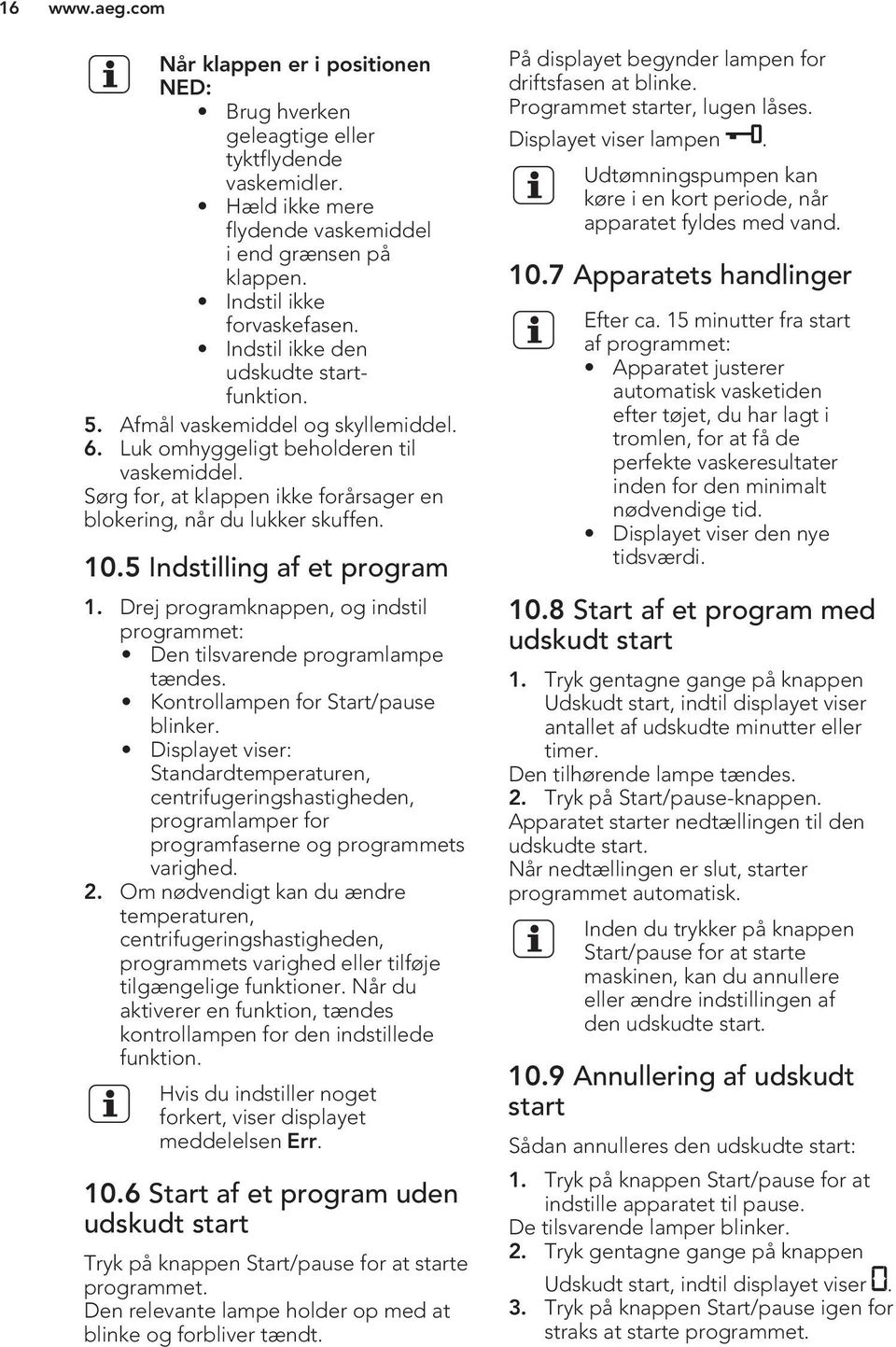 10.5 Indstilling af et program 1. Drej programknappen, og indstil programmet: Den tilsvarende programlampe tændes. Kontrollampen for Start/pause blinker.