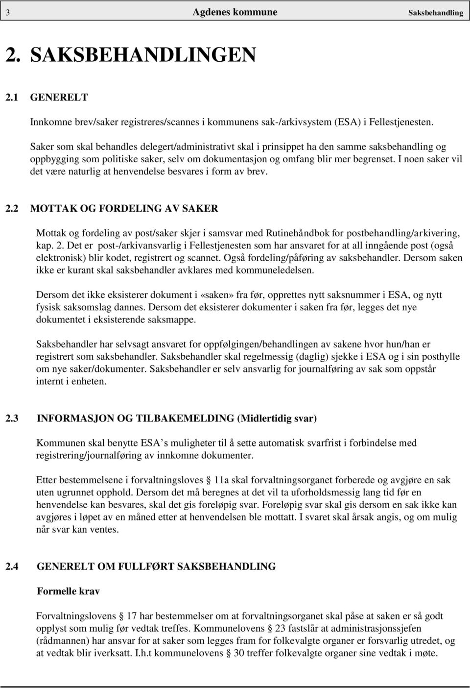 I noen saker vil det være naturlig at henvendelse besvares i form av brev. 2.