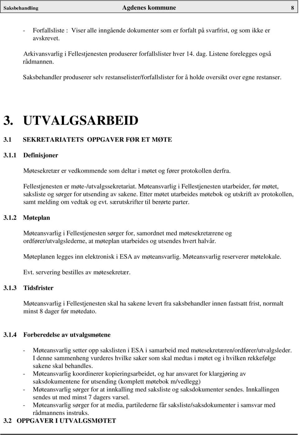 Saksbehandler produserer selv restanselister/forfallslister for å holde oversikt over egne restanser. 3. UTVALGSARBEID 3.1 