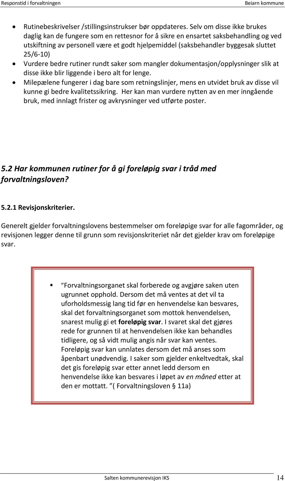 25/6-10) Vurdere bedre rutiner rundt saker som mangler dokumentasjon/opplysninger slik at disse ikke blir liggende i bero alt for lenge.