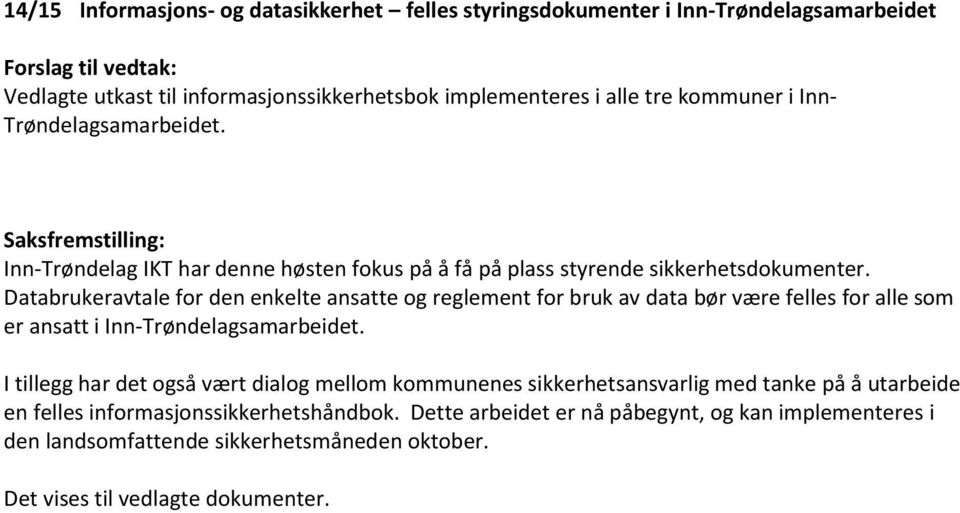 Databrukeravtale for den enkelte ansatte og reglement for bruk av data bør være felles for alle som er ansatt i Inn-Trøndelagsamarbeidet.