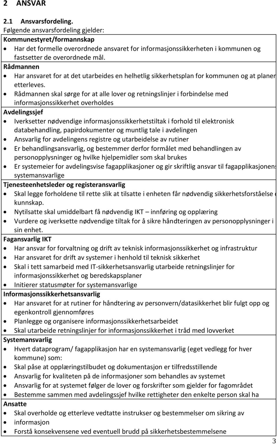 Rådmannen Har ansvaret for at det utarbeides en helhetlig sikkerhetsplan for kommunen og at planen etterleves.