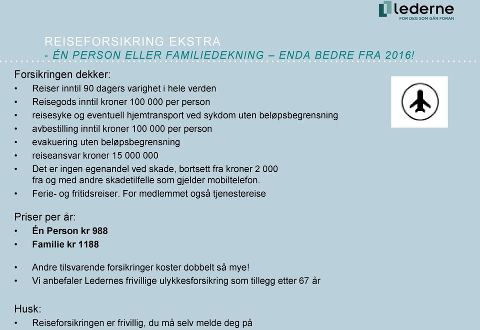 inntil kroner 100 000 per person evakuering uten beløpsbegrensning reiseansvar kroner 15 000 000 Det er ingen egenandel ved skade, bortsett fra kroner 2 000 fra og med andre skadetilfelle som