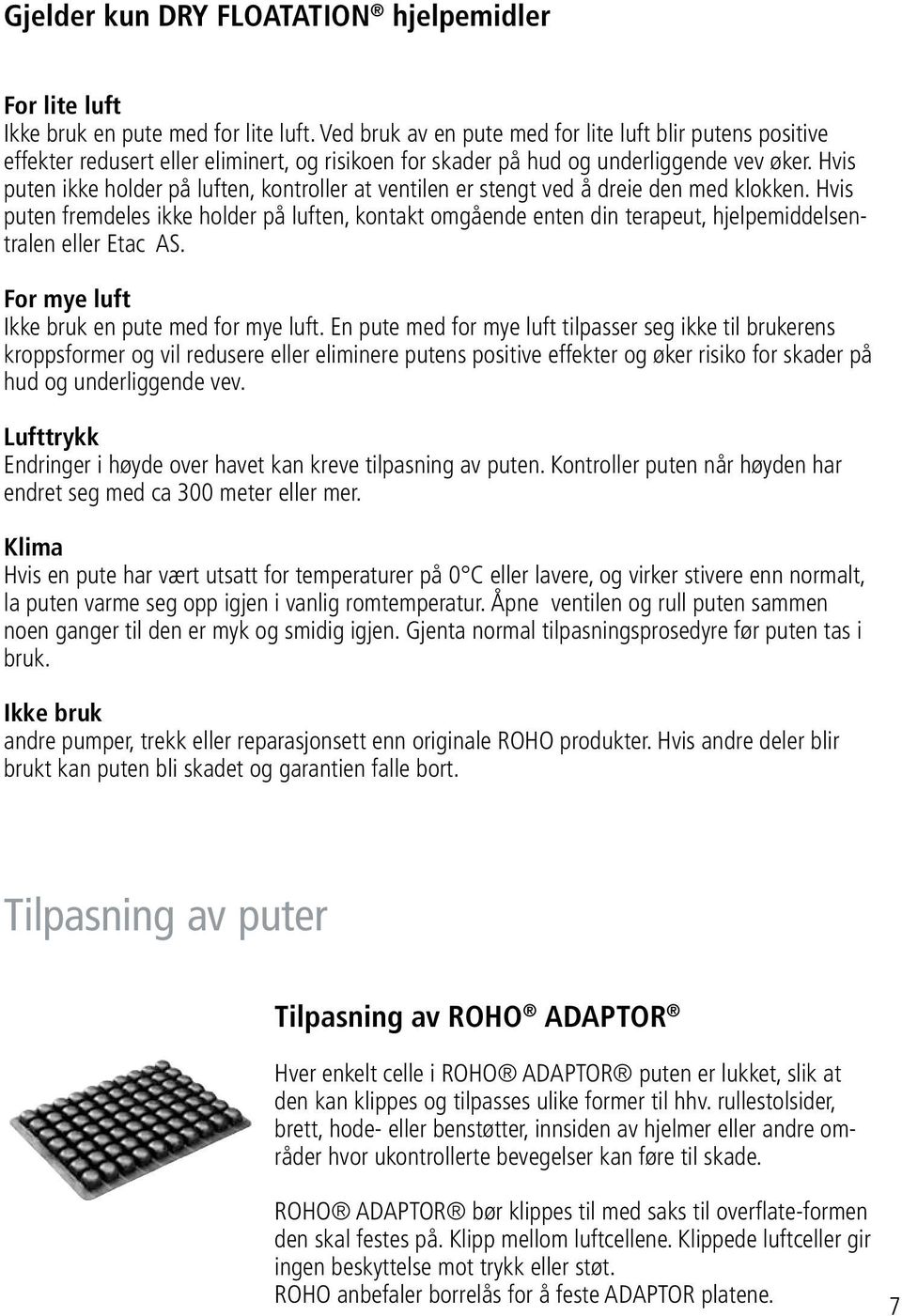 Hvis puten ikke holder på luften, kontroller at ventilen er stengt ved å dreie den med klokken.