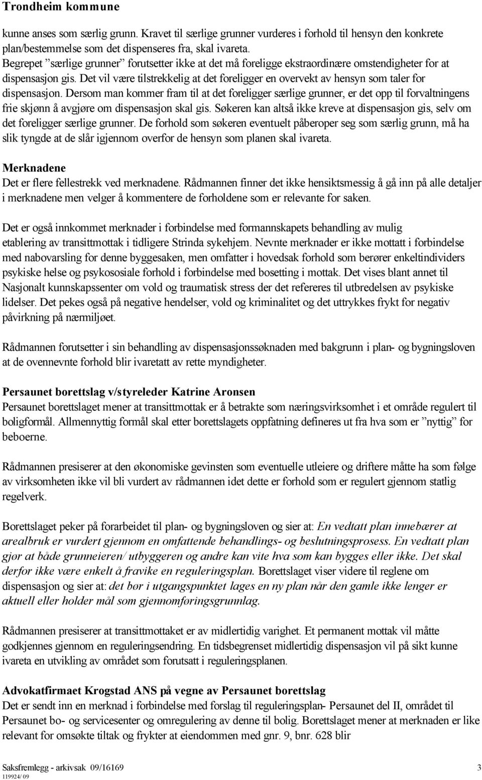 Det vil være tilstrekkelig at det foreligger en overvekt av hensyn som taler for dispensasjon.