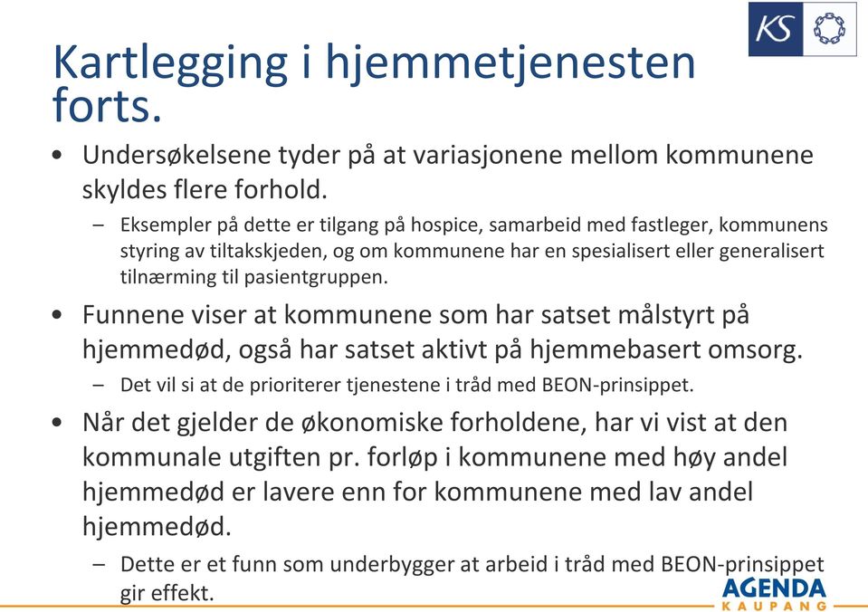 pasientgruppen. Funnene viser at kommunene som har satset målstyrt på hjemmedød, også har satset aktivt på hjemmebasert omsorg.