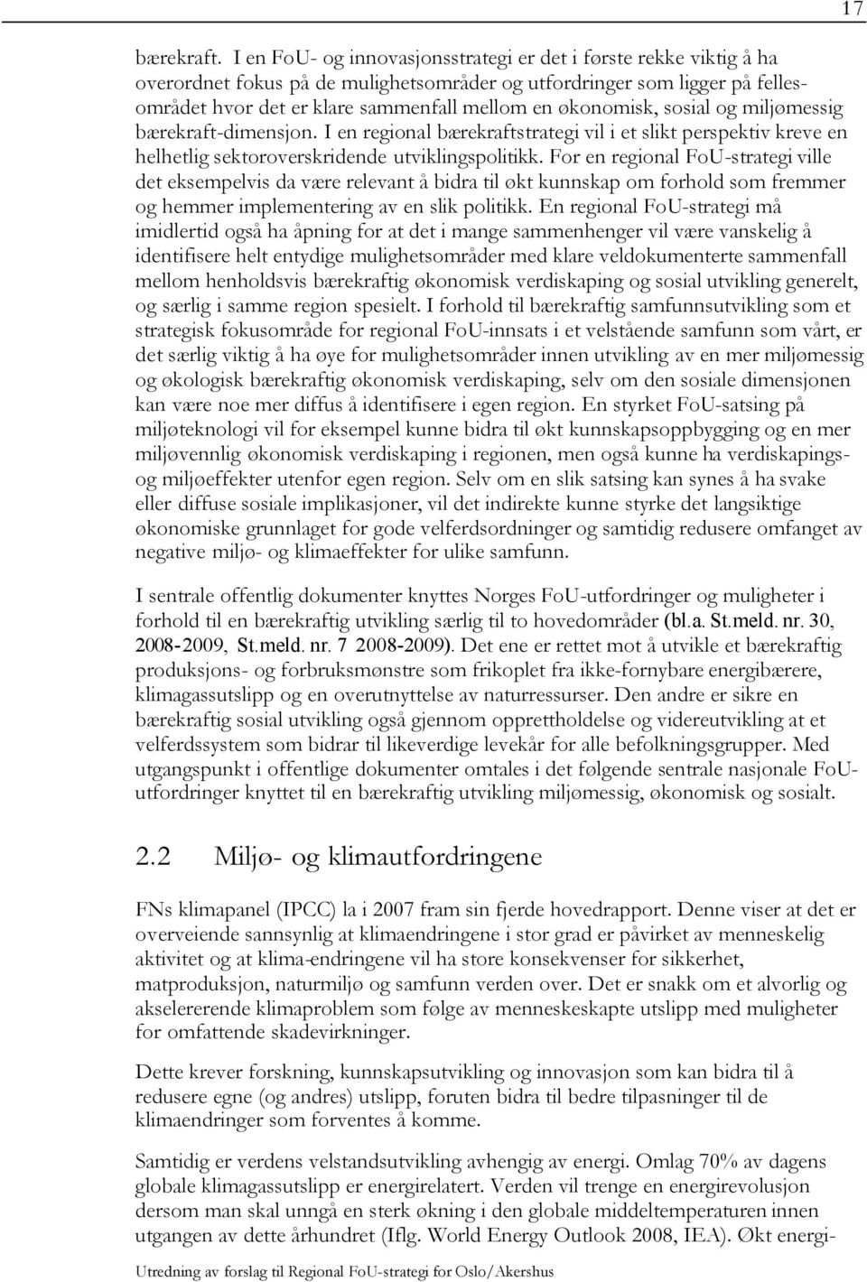 økonomisk, sosial og miljømessig bærekraft-dimensjon. I en regional bærekraftstrategi vil i et slikt perspektiv kreve en helhetlig sektoroverskridende utviklingspolitikk.