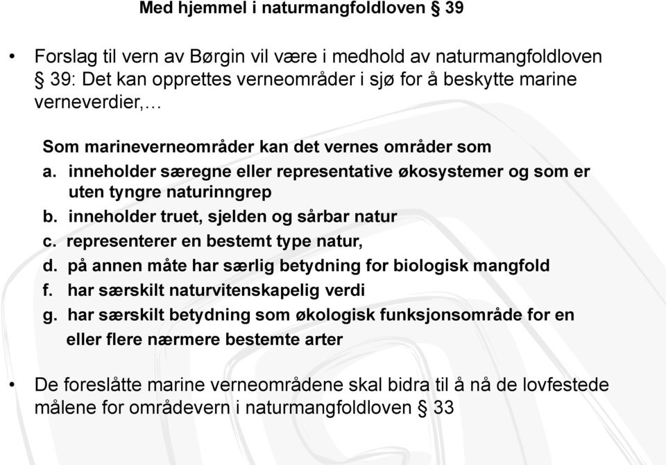 inneholder truet, sjelden og sårbar natur c. representerer en bestemt type natur, d. på annen måte har særlig betydning for biologisk mangfold f.