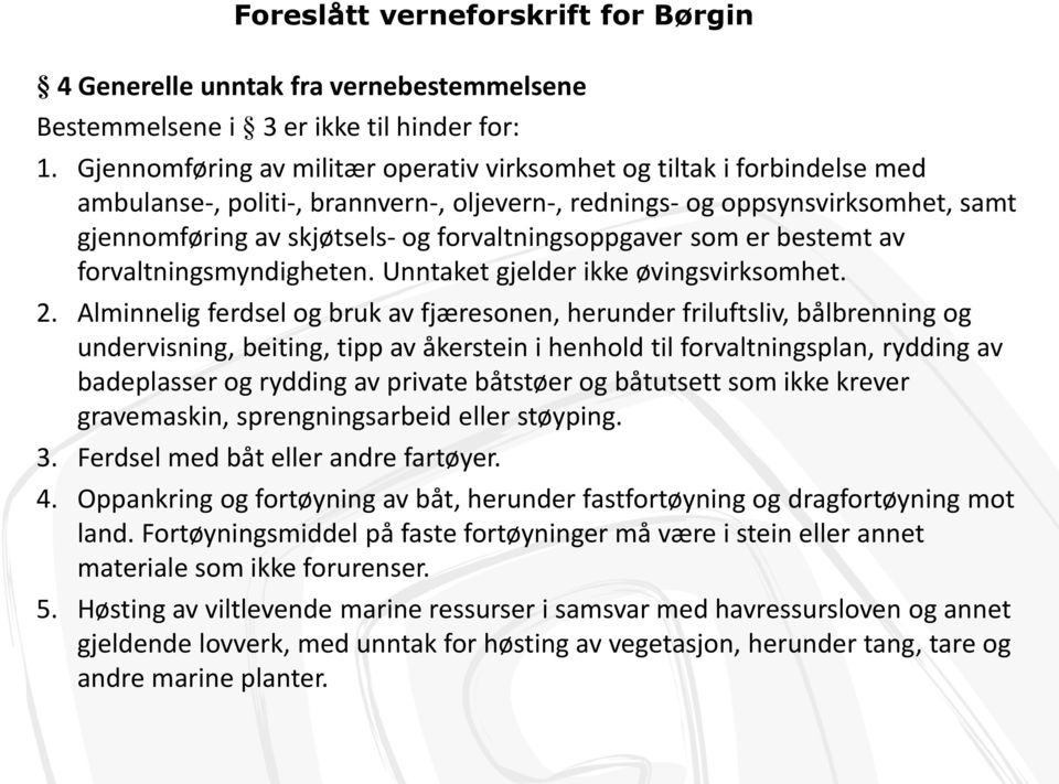 forvaltningsoppgaver som er bestemt av forvaltningsmyndigheten. Unntaket gjelder ikke øvingsvirksomhet. 2.