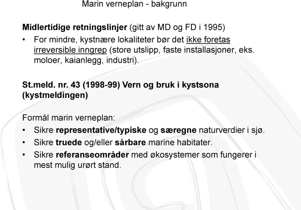 43 (1998-99) Vern og bruk i kystsona (kystmeldingen) Formål marin verneplan: Sikre representative/typiske og særegne