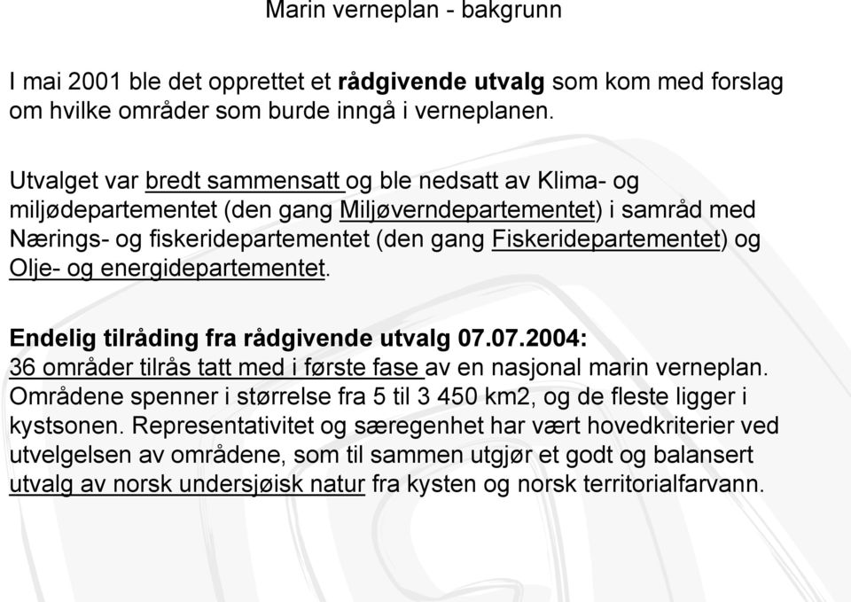 Olje- og energidepartementet. Endelig tilråding fra rådgivende utvalg 07.07.2004: 36 områder tilrås tatt med i første fase av en nasjonal marin verneplan.