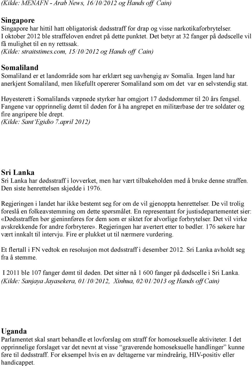 com, 15/10/2012 og Hands off Cain) Somaliland Somaliland er et landområde som har erklært seg uavhengig av Somalia.