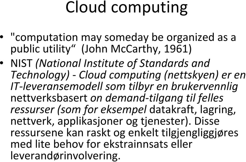 nettverksbasert on demand tilgang til felles ressurser (som for eksempel datakraft, lagring, nettverk, applikasjoner og