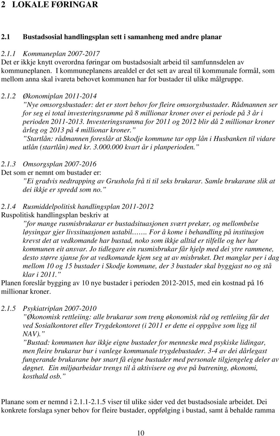 2 Økonomiplan 2011-2014 Nye omsorgsbustader: det er stort behov for fleire omsorgsbustader.