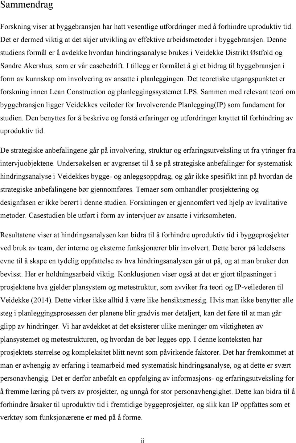 I tillegg er formålet å gi et bidrag til byggebransjen i form av kunnskap om involvering av ansatte i planleggingen.