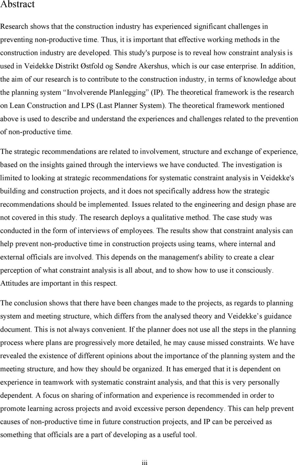 This study's purpose is to reveal how constraint analysis is used in Veidekke Distrikt Østfold og Søndre Akershus, which is our case enterprise.