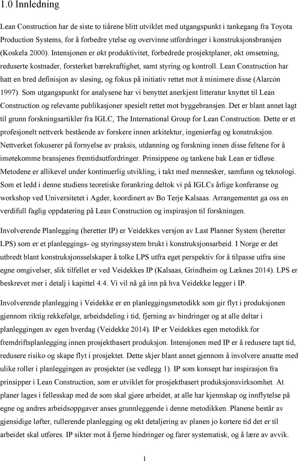 Lean Construction har hatt en bred definisjon av sløsing, og fokus på initiativ rettet mot å minimere disse (Alarcón 1997).