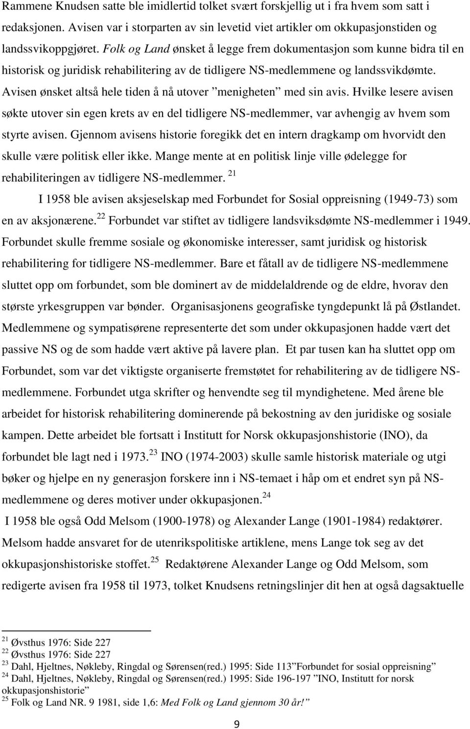 Avisen ønsket altså hele tiden å nå utover menigheten med sin avis. Hvilke lesere avisen søkte utover sin egen krets av en del tidligere NS-medlemmer, var avhengig av hvem som styrte avisen.