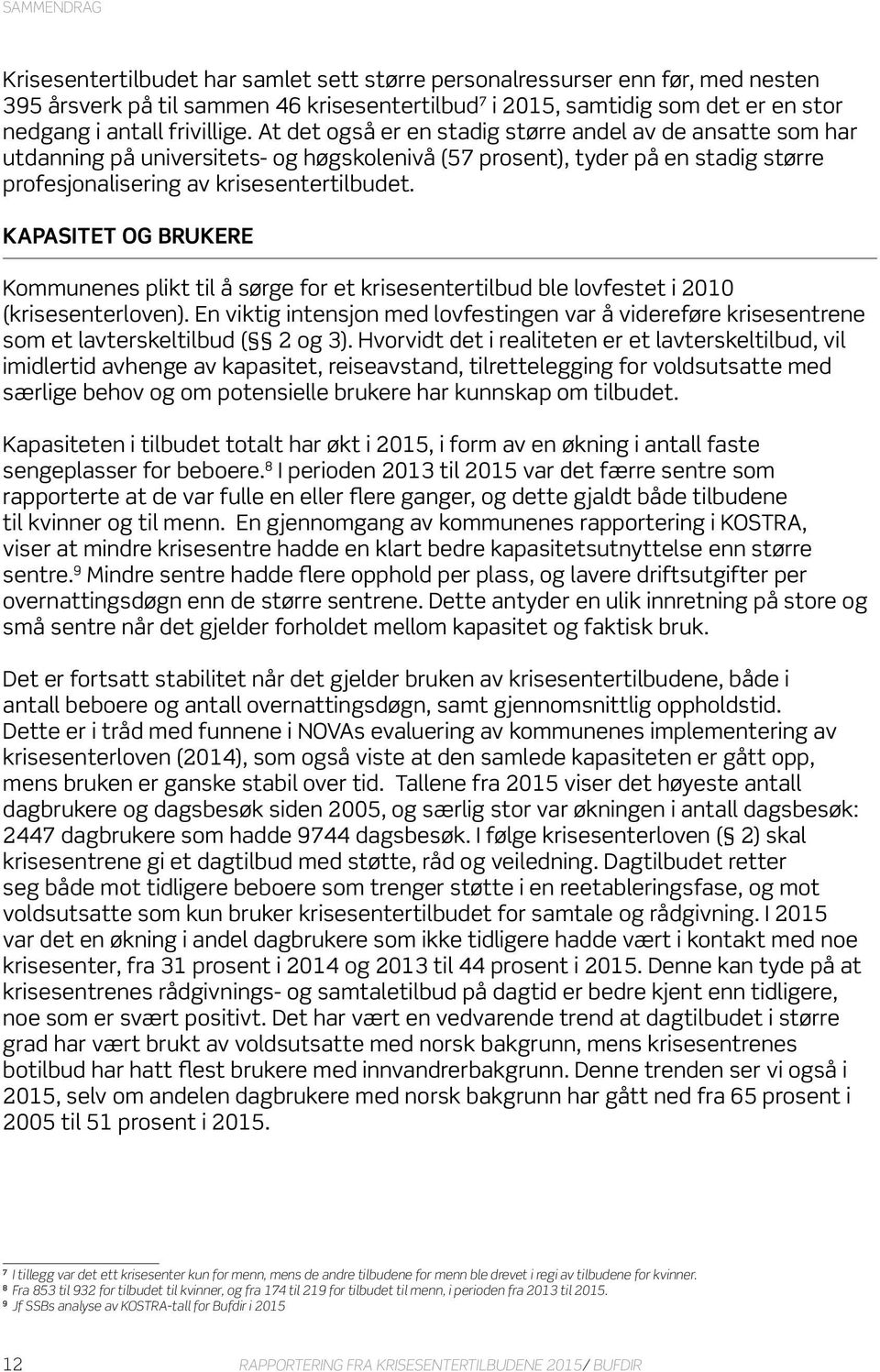 KAPASITET OG BRUKERE Kommunenes plikt til å sørge for et krisesentertilbud ble lovfestet i 2010 (krisesenterloven).