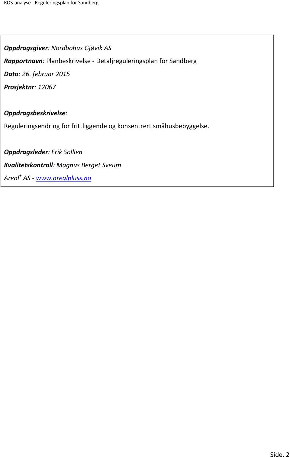 februar 2015 Prosjektnr: 12067 Oppdragsbeskrivelse: Reguleringsendring for