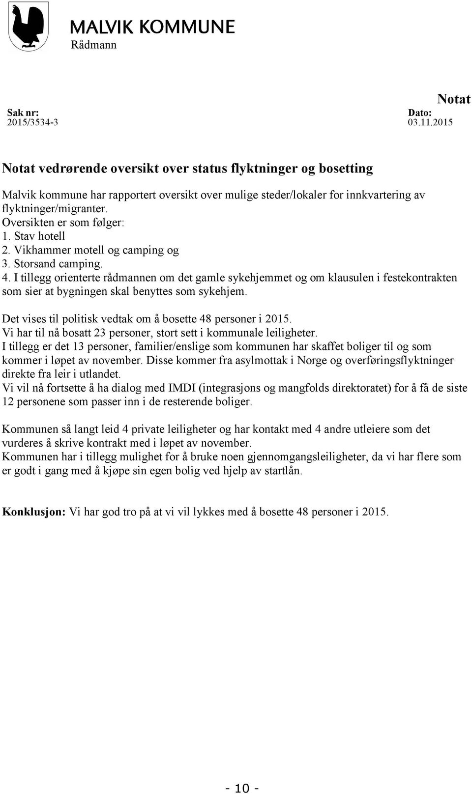 Oversikten er som følger: 1. Stav hotell 2. Vikhammer motell og camping og 3. Storsand camping. 4.