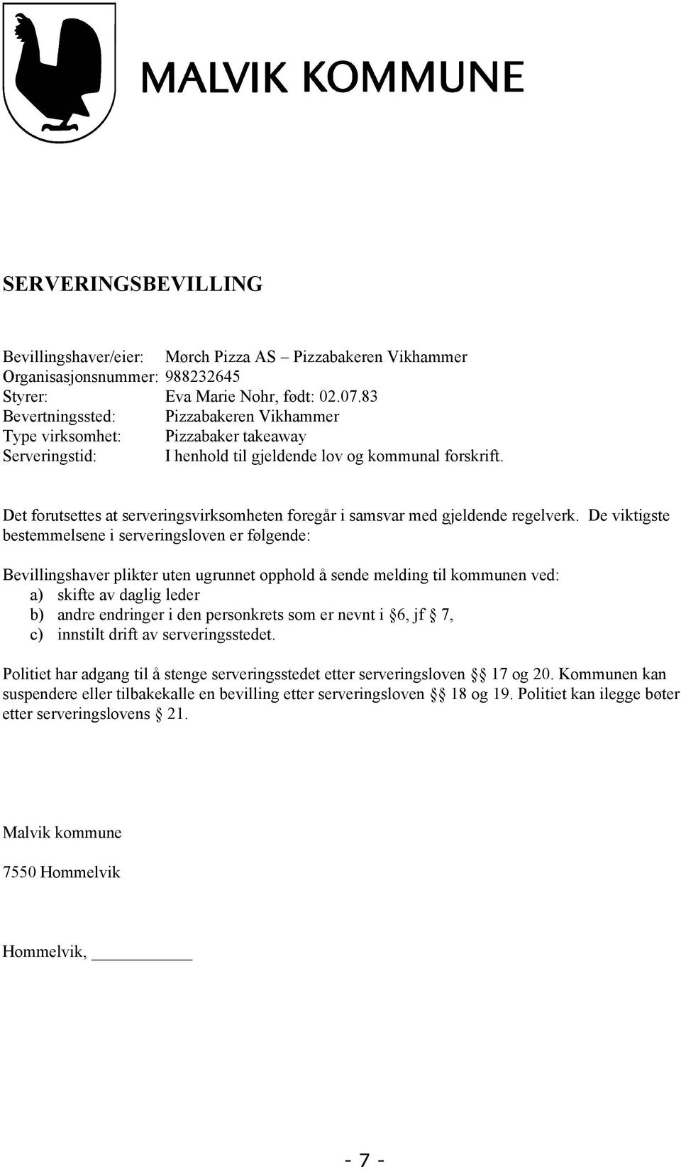 Det forutsettes at serveringsvirksomheten foregår i samsvar med gjeldende regelverk.