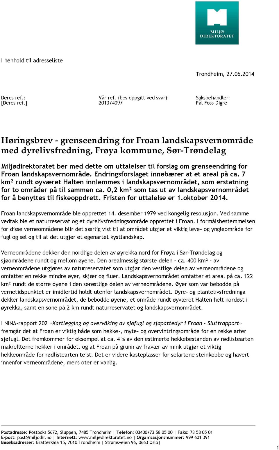 dette om uttalelser til forslag om grenseendring for Froan landskapsvernområde. Endringsforslaget innebærer at et areal på ca.