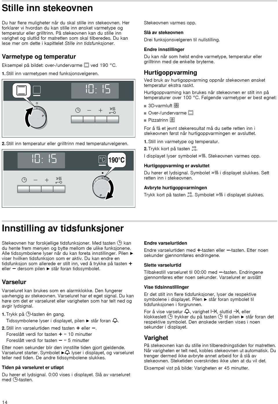 Varmetype og temperatur Eksempel på bildet: over-/undervarme % ved 190 C. 1. Still inn varmetypen med funksjonsvelgeren. Stekeovnen varmes opp.