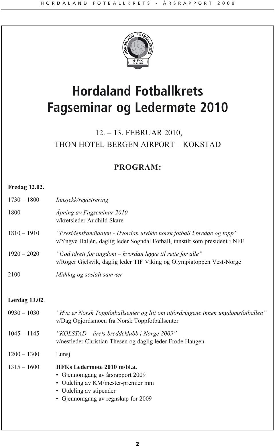 Sogndal Fotball, innstilt som president i NFF 1920 2020 God idrett for ungdom hvordan legge til rette for alle v/roger Gjelsvik, daglig leder TIF Viking og Olympiatoppen Vest-Norge 2100 Middag og