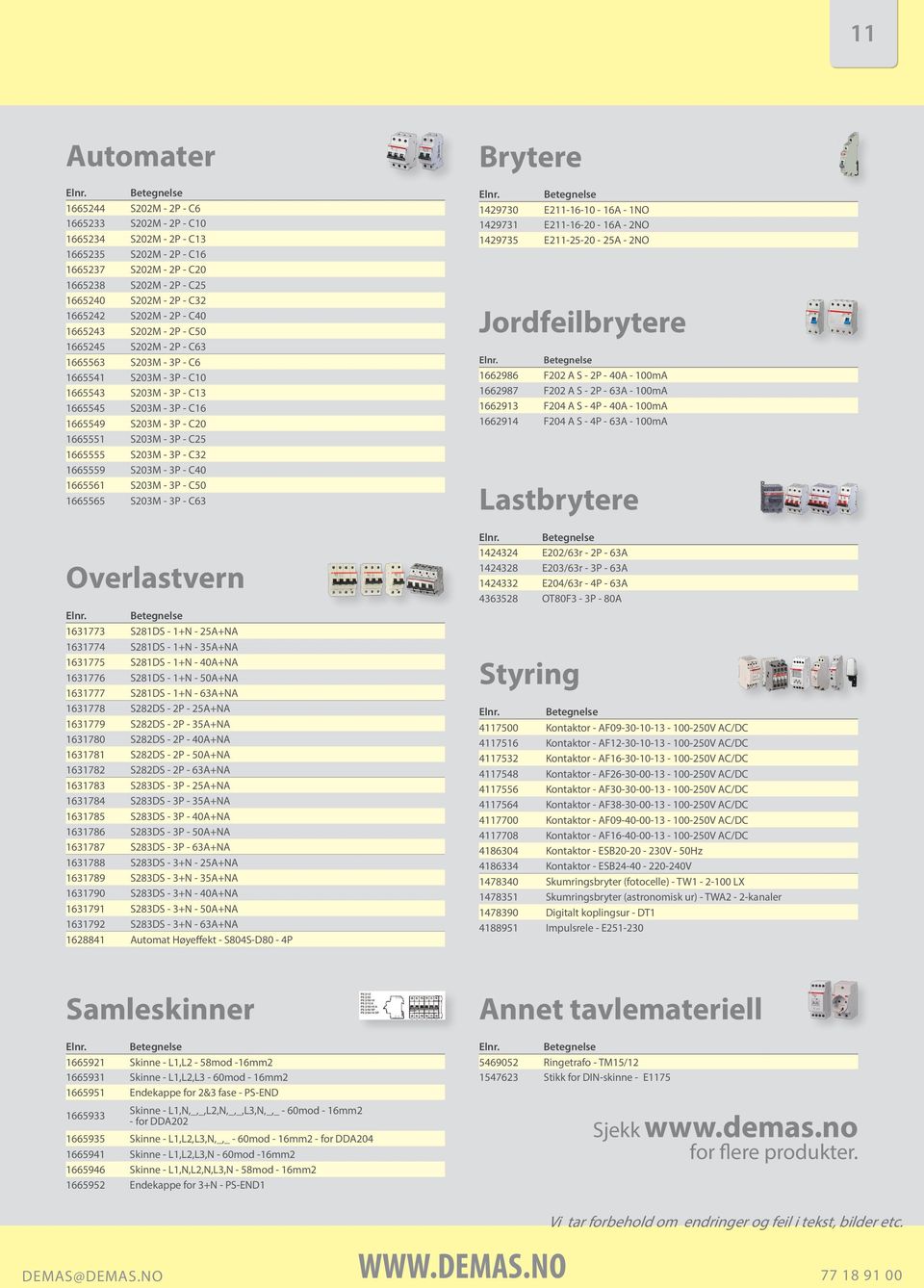 - 2P - C40 1665243 S202M - 2P - C50 1665245 S202M - 2P - C63 1665563 S203M - 3P - C6 1665541 S203M - 3P - C10 1665543 S203M - 3P - C13 1665545 S203M - 3P - C16 1665549 S203M - 3P - C20 1665551 S203M