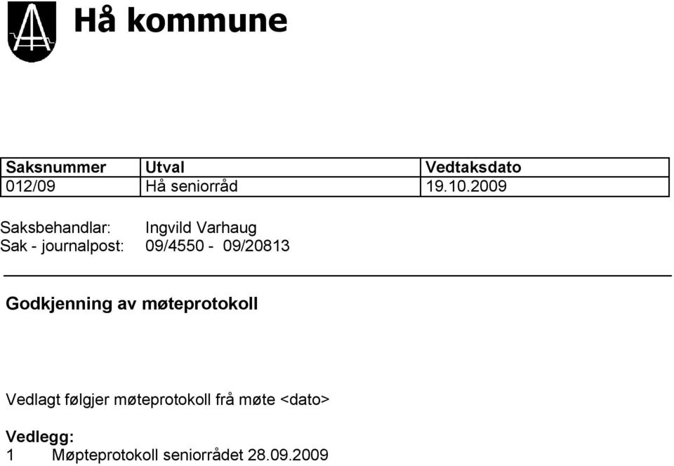 09/0-09/0 Godkjenning av møteprotokoll Vedlagt følgjer