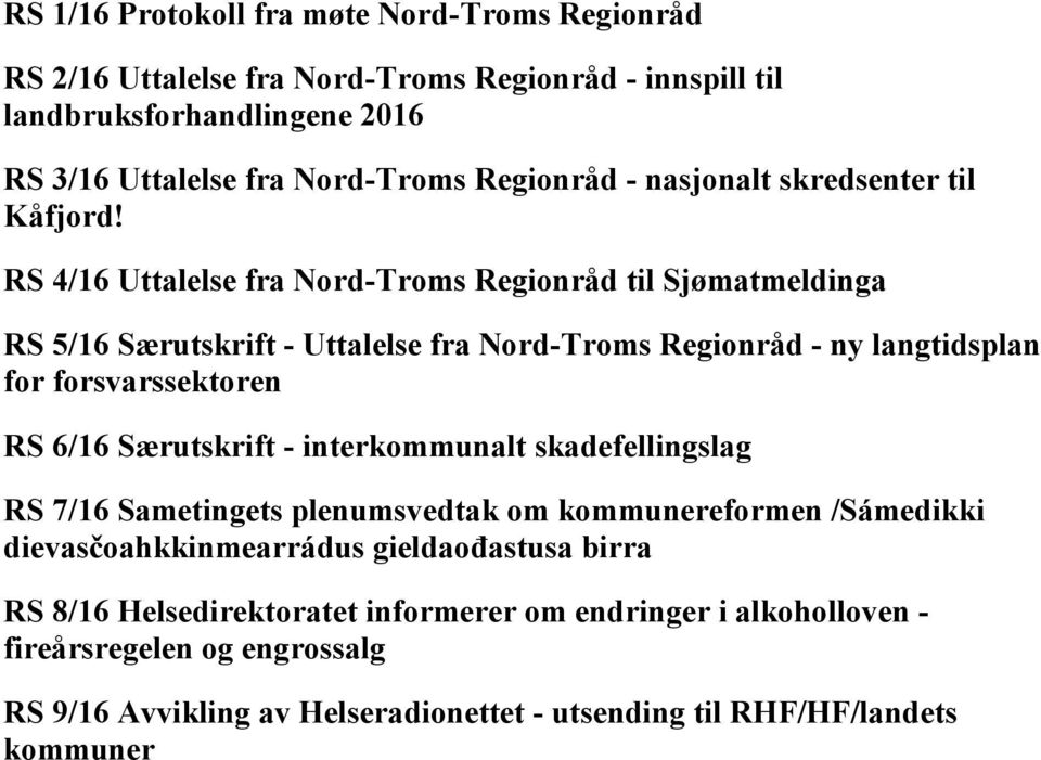 RS 4/16 Uttalelse fra Nord-Troms Regionråd til Sjømatmeldinga RS 5/16 Særutskrift - Uttalelse fra Nord-Troms Regionråd - ny langtidsplan for forsvarssektoren RS 6/16 Særutskrift