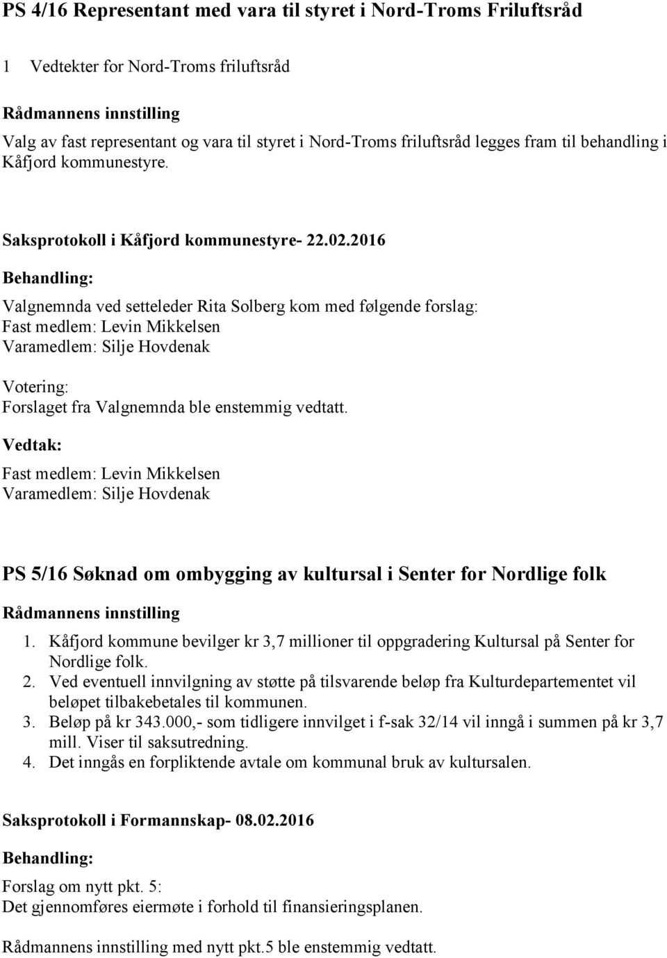 Valgnemnda ved setteleder Rita Solberg kom med følgende forslag: Fast medlem: Levin Mikkelsen Varamedlem: Silje Hovdenak Votering: Forslaget fra Valgnemnda ble enstemmig vedtatt.