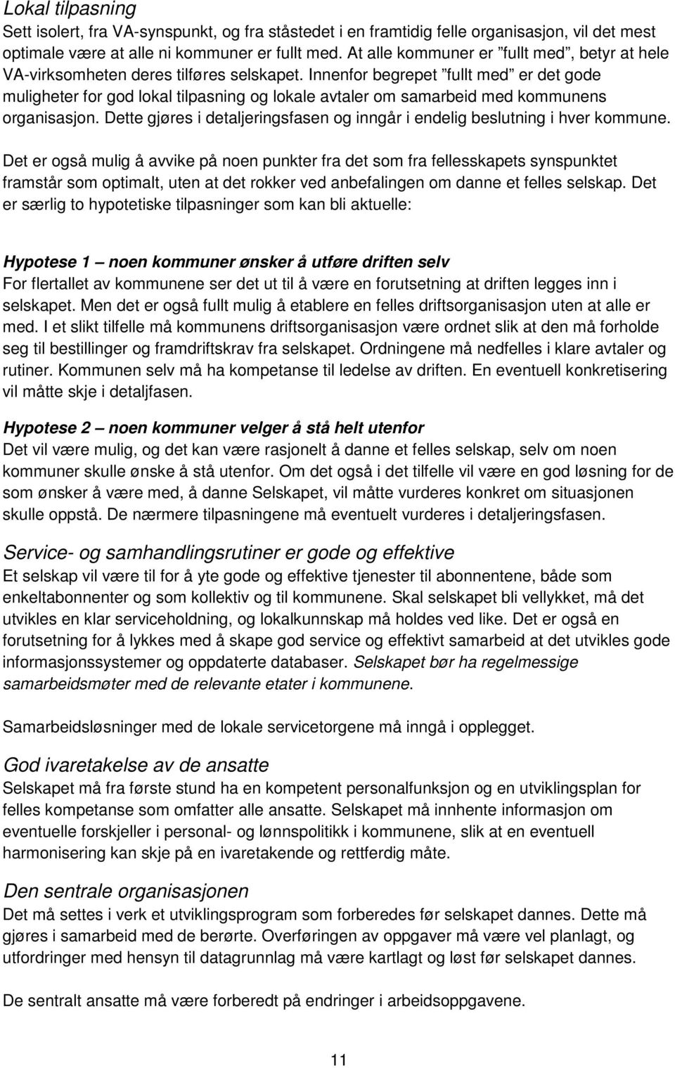 Innenfor begrepet fullt med er det gode muligheter for god lokal tilpasning og lokale avtaler om samarbeid med kommunens organisasjon.