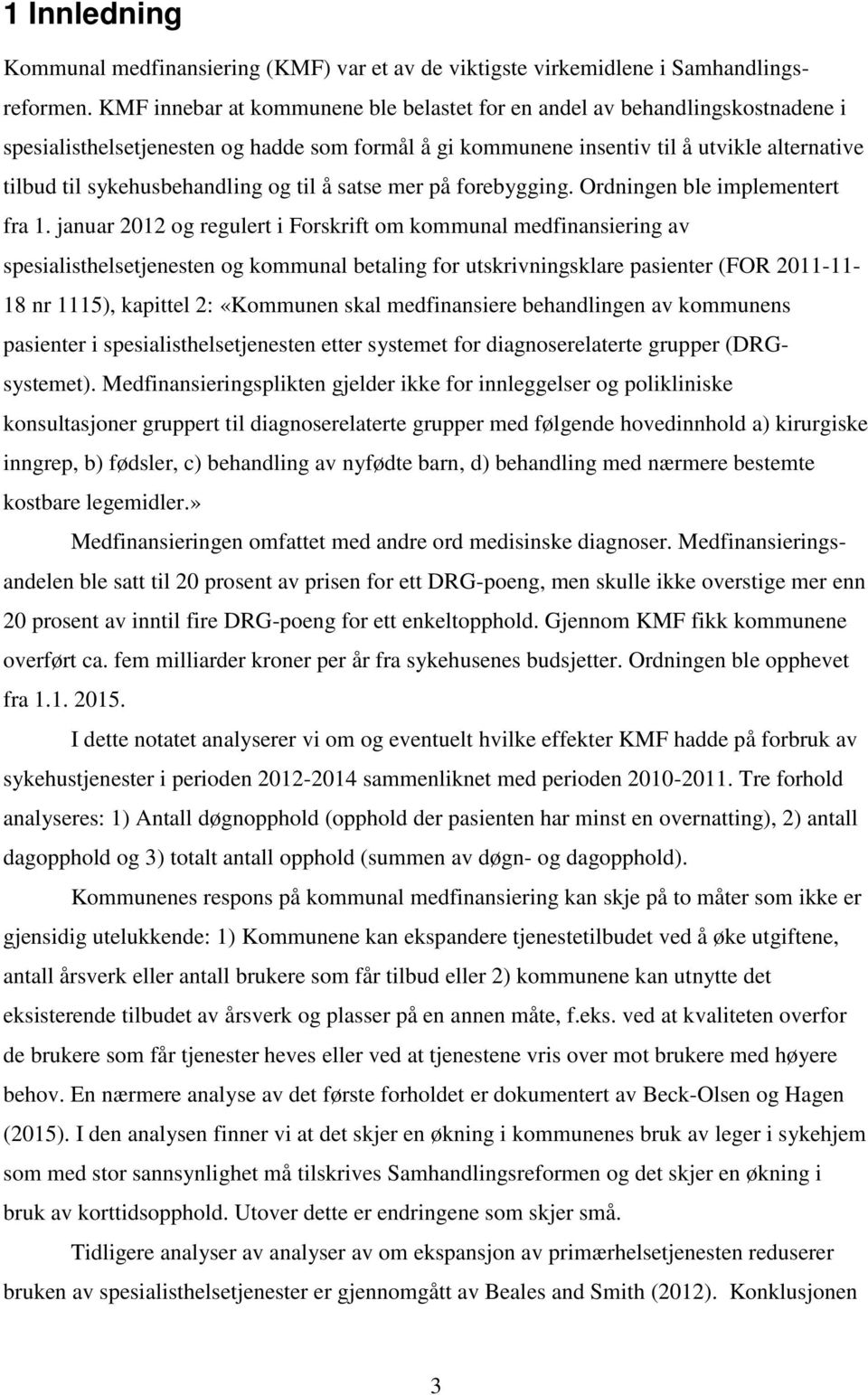 sykehusbehandling og til å satse mer på forebygging. Ordningen ble implementert fra 1.