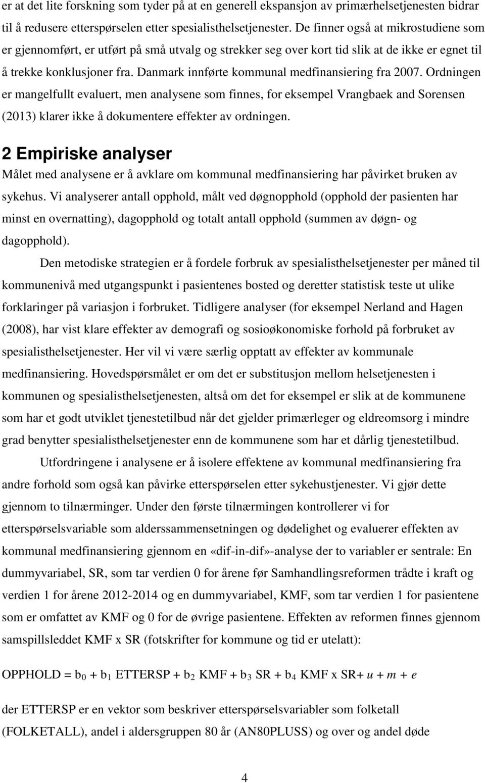 Danmark innførte kommunal medfinansiering fra 2007.