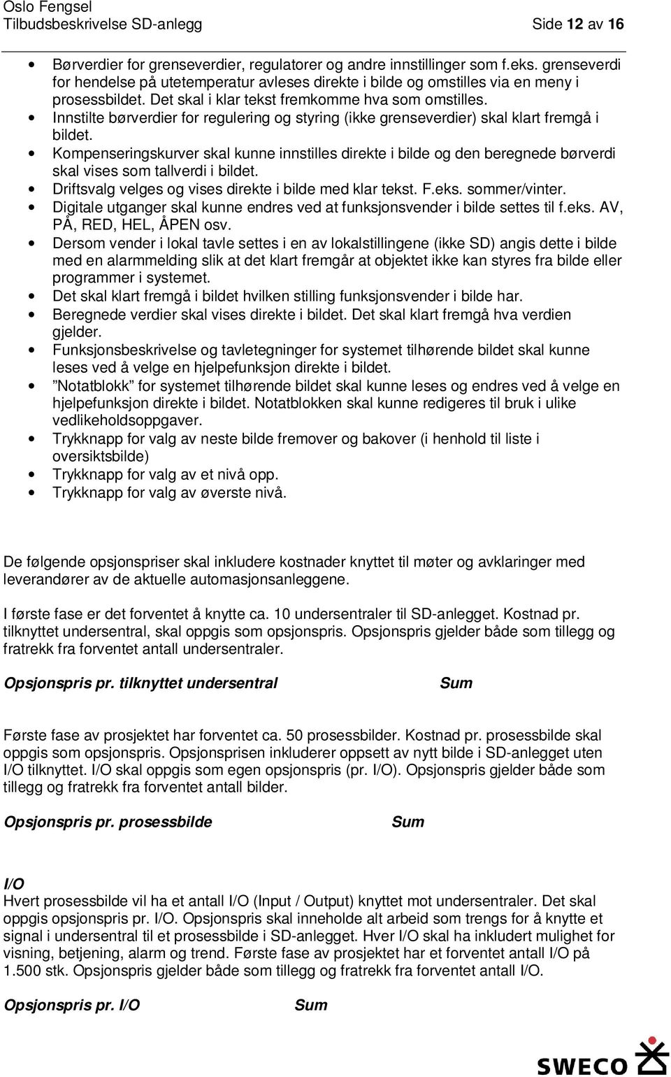 Innstilte børverdier for regulering og styring (ikke grenseverdier) skal klart fremgå i bildet.