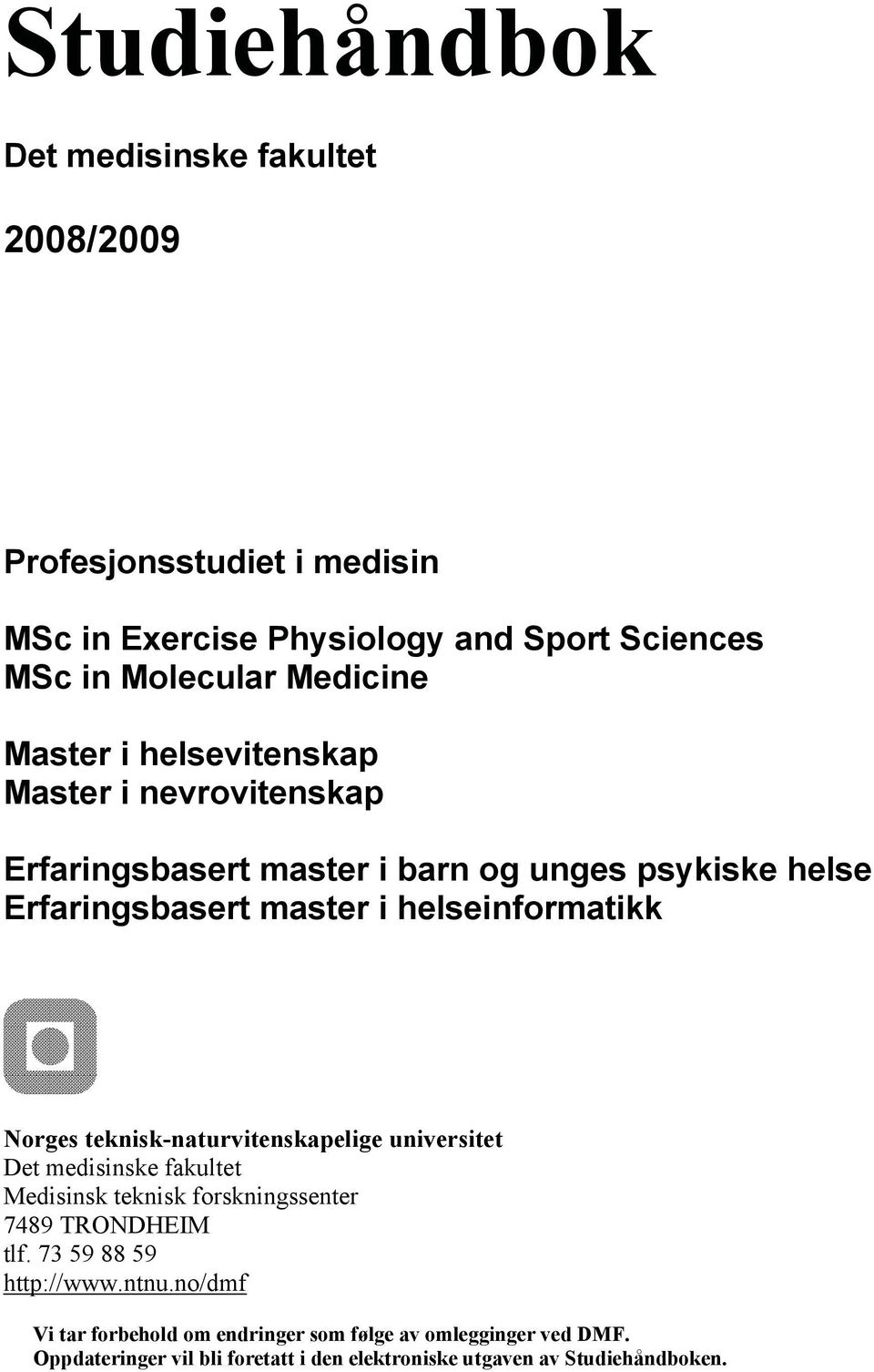Norges teknisk-naturvitenskapelige universitet Det medisinske fakultet Medisinsk teknisk forskningssenter 7489 TRONDHEIM tlf. 73 59 88 59 http://www.