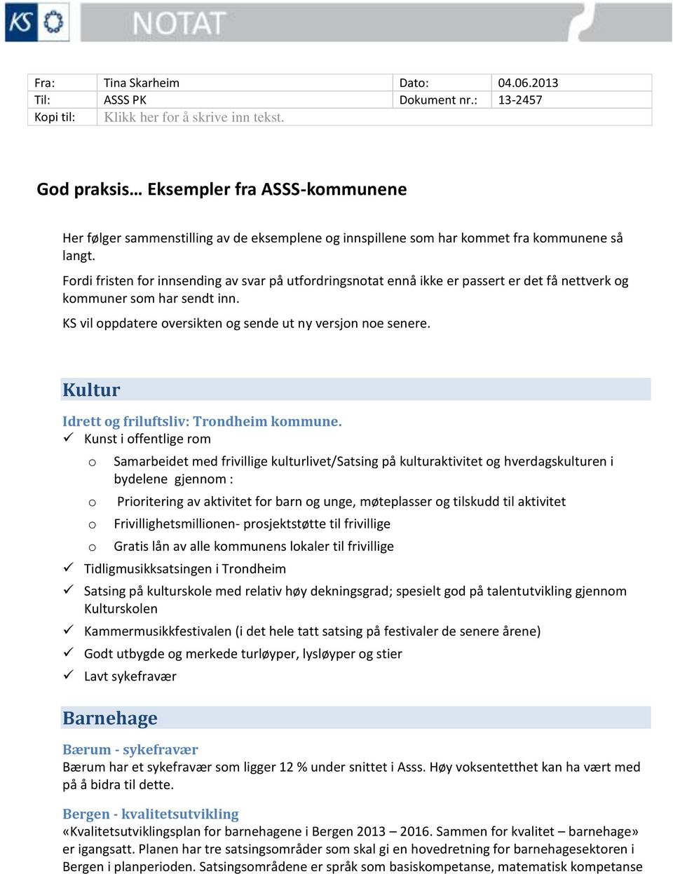 Frdi fristen fr innsending av svar på utfrdringsntat ennå ikke er passert er det få nettverk g kmmuner sm har sendt inn. KS vil ppdatere versikten g sende ut ny versjn ne senere.