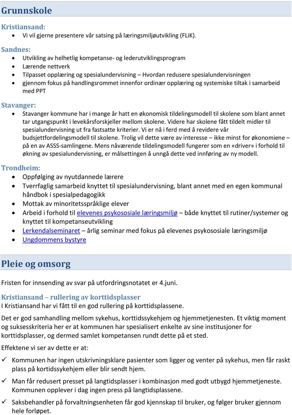 innenfr rdinær pplæring g systemiske tiltak i samarbeid med PPT Stavanger: Stavanger kmmune har i mange år hatt en øknmisk tildelingsmdell til sklene sm blant annet tar utgangspunkt i