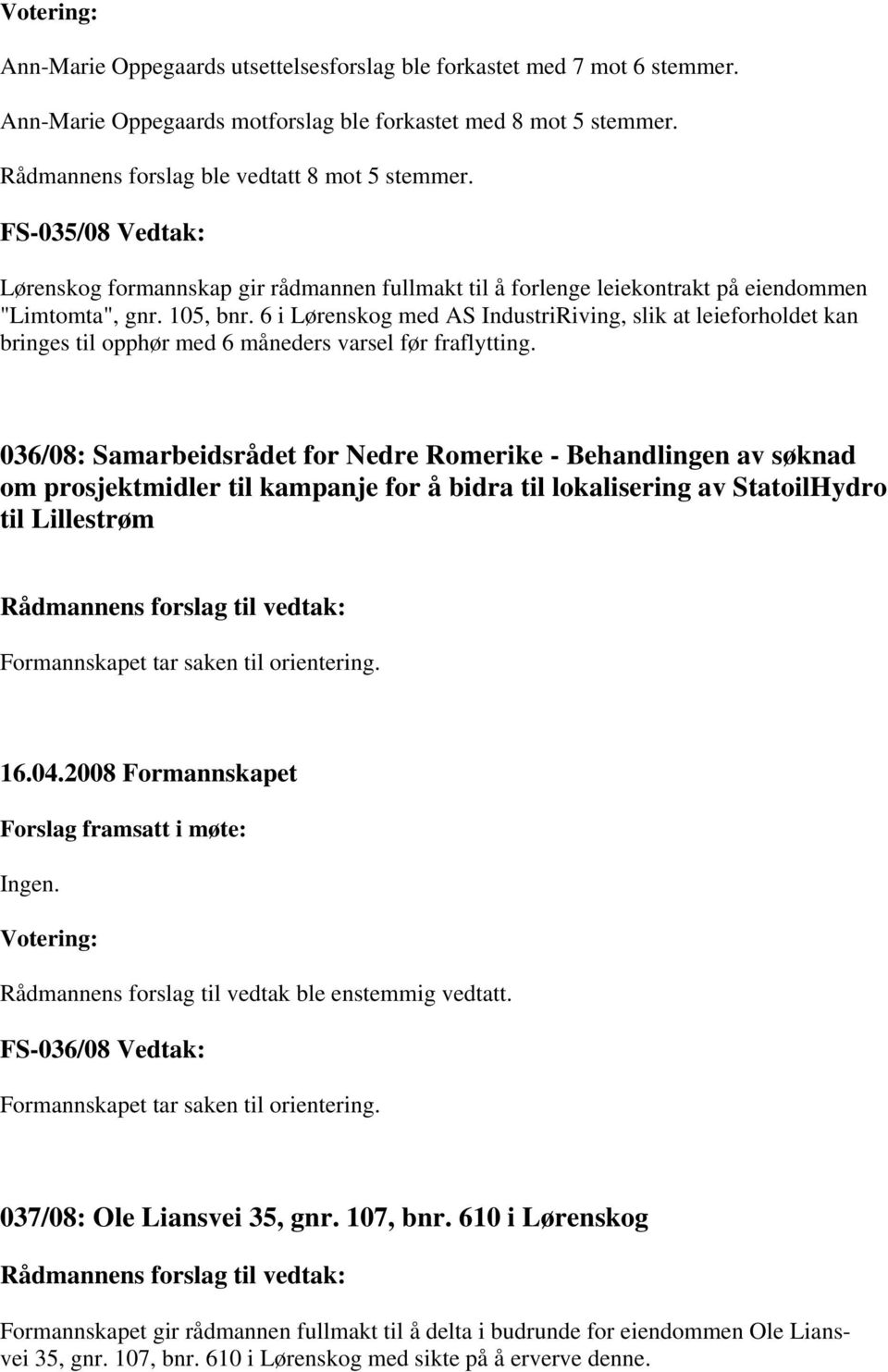 6 i Lørenskog med AS IndustriRiving, slik at leieforholdet kan bringes til opphør med 6 måneders varsel før fraflytting.