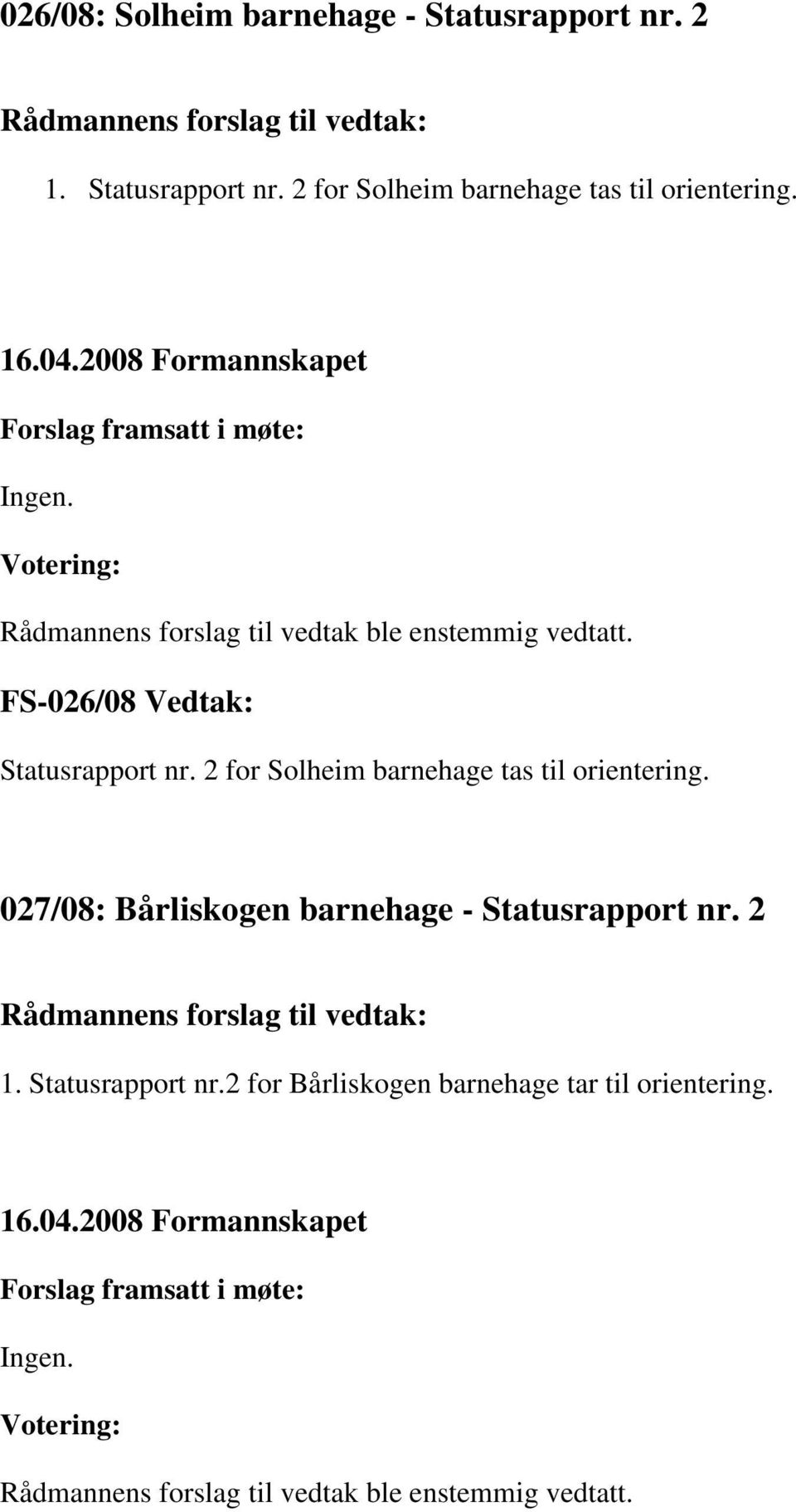 FS-026/08 Vedtak: Statusrapport nr.