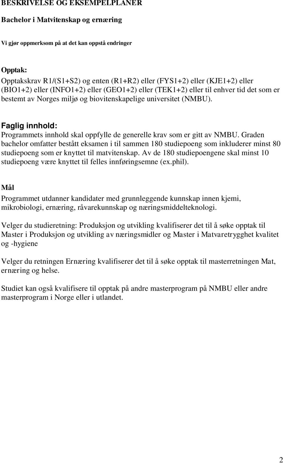 Faglig innhold: Programmets innhold skal oppfylle de generelle krav som er gitt av NMBU.