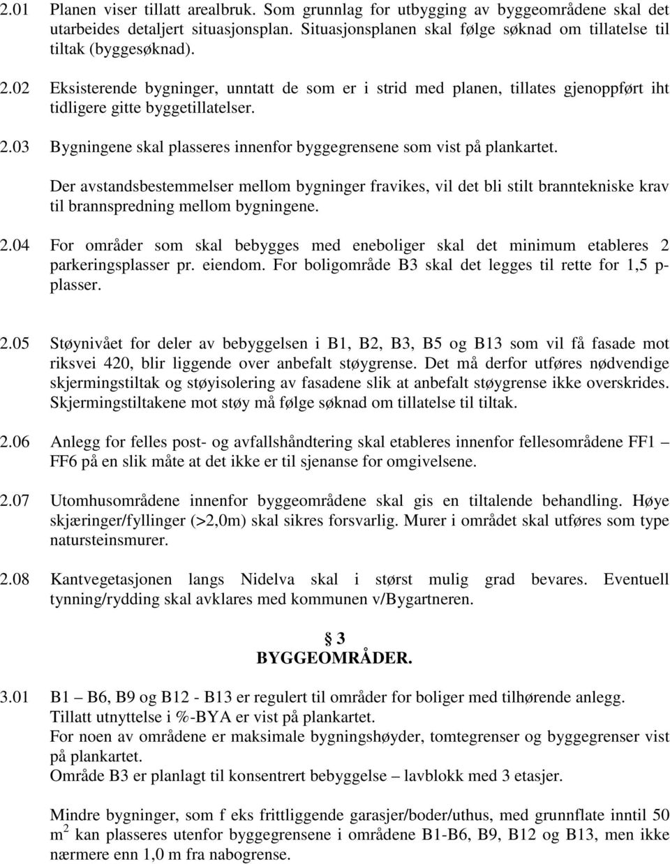 2.03 Bygningene skal plasseres innenfor byggegrensene som vist på plankartet.