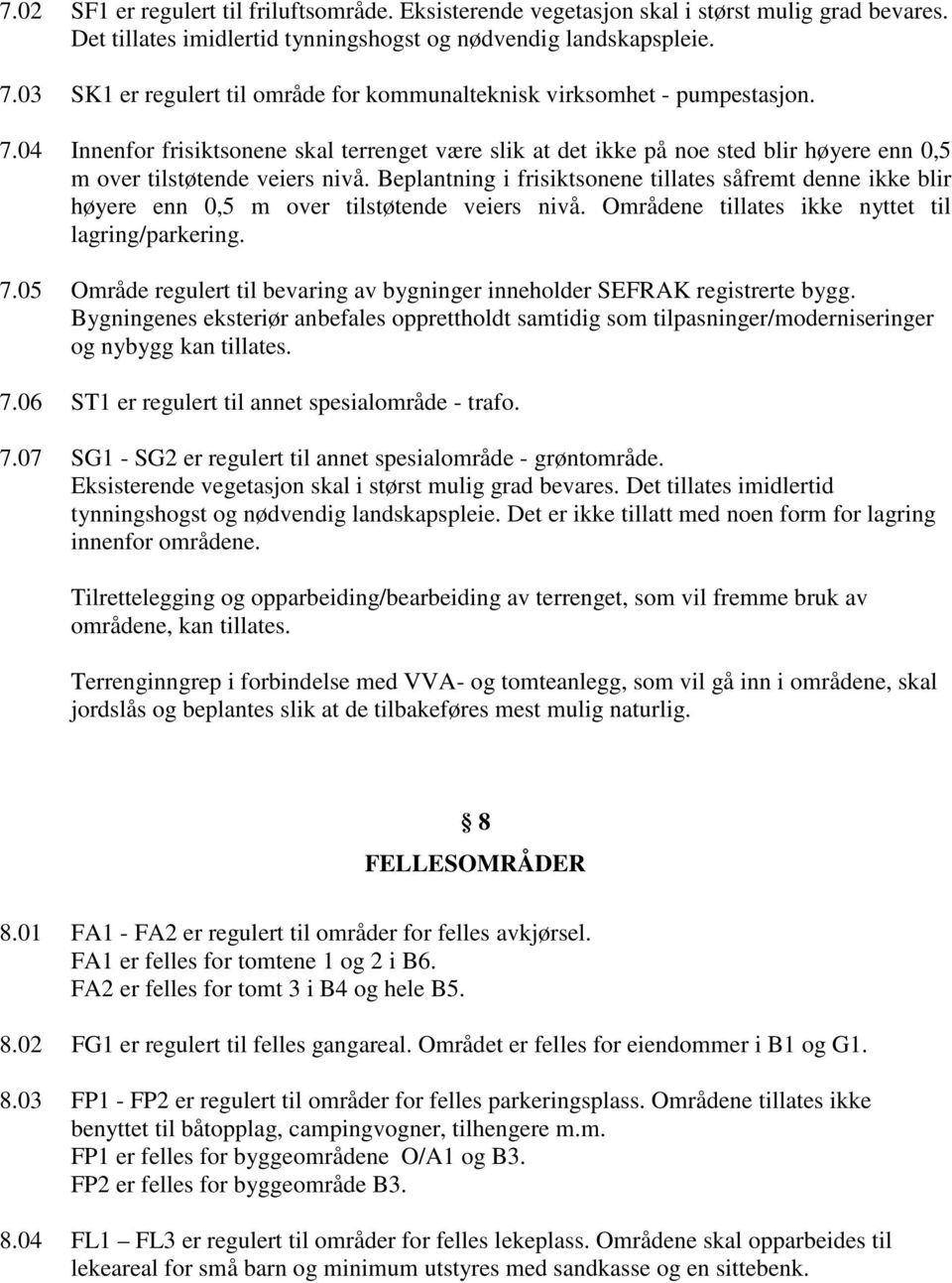 04 Innenfor frisiktsonene skal terrenget være slik at det ikke på noe sted blir høyere enn 0,5 m over tilstøtende veiers nivå.