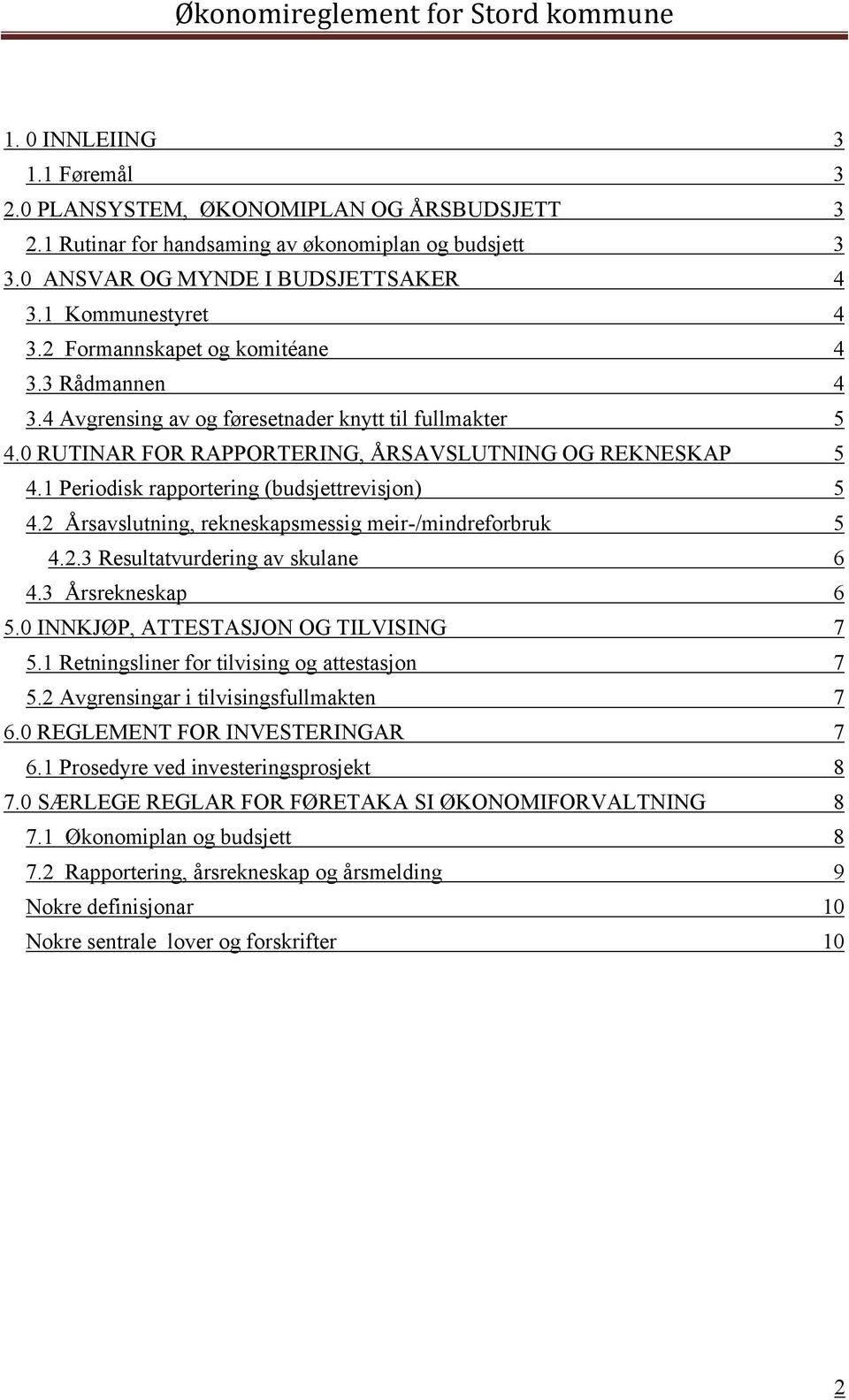 1 Periodisk rapportering (budsjettrevisjon) 5 4.2 Årsavslutning, rekneskapsmessig meir-/mindreforbruk 5 4.2.3 Resultatvurdering av skulane 6 4.3 Årsrekneskap 6 5.