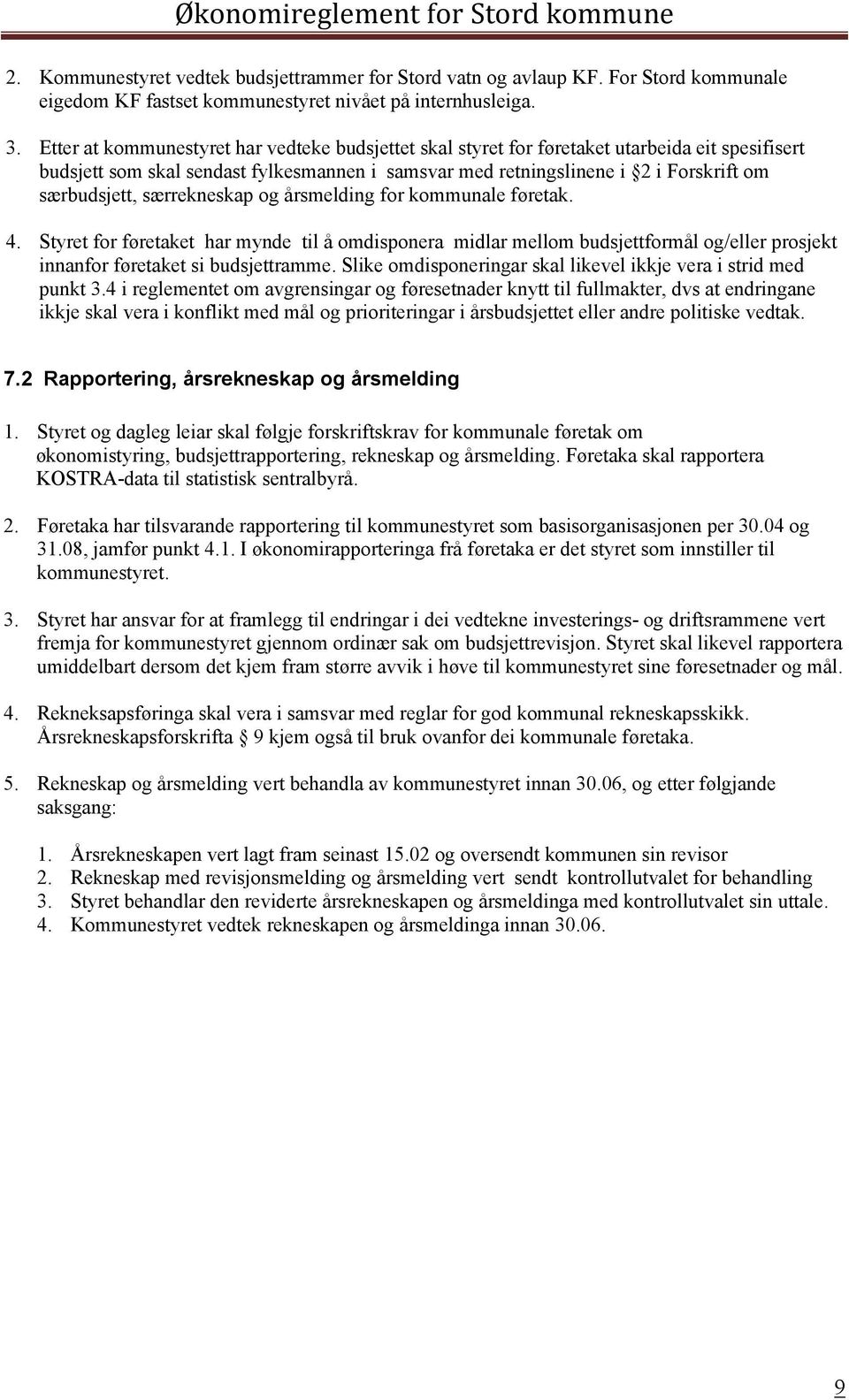 særrekneskap og årsmelding for kommunale føretak. 4. Styret for føretaket har mynde til å omdisponera midlar mellom budsjettformål og/eller prosjekt innanfor føretaket si budsjettramme.